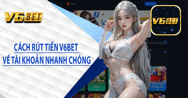 Cách Rút Tiền V6BET Nhanh Chóng Và An Toàn