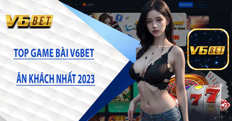 Game Bài V6BET – Đánh Bài Ăn Tiền Uy Tín nhất 2024