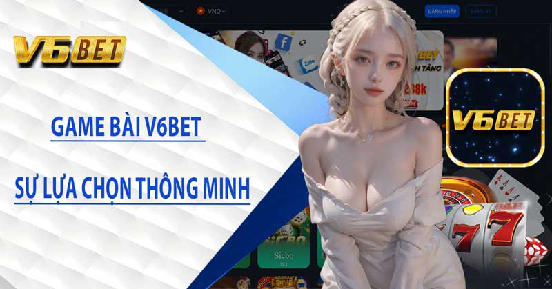 Game Bài V6BET – Đánh Bài Ăn Tiền Uy Tín nhất 2024