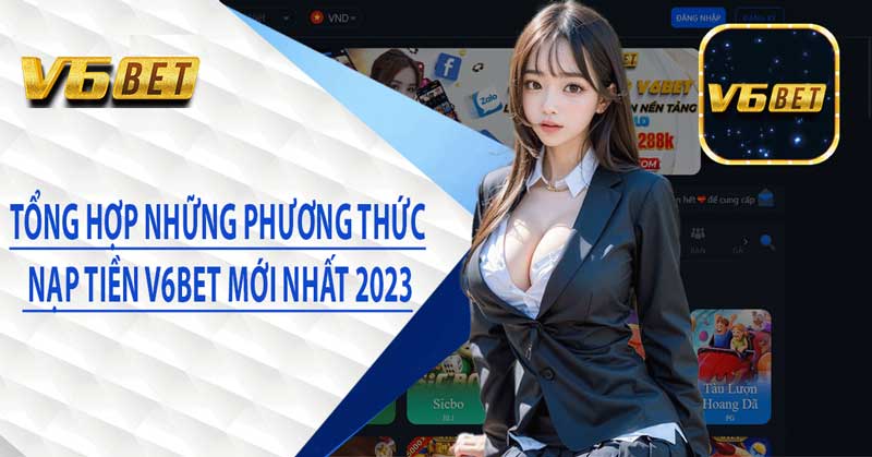 Hướng Dẫn Nạp Tiền V6BET Mới Nhất 2023