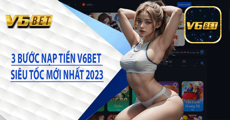 Hướng Dẫn Nạp Tiền V6BET Mới Nhất 2023