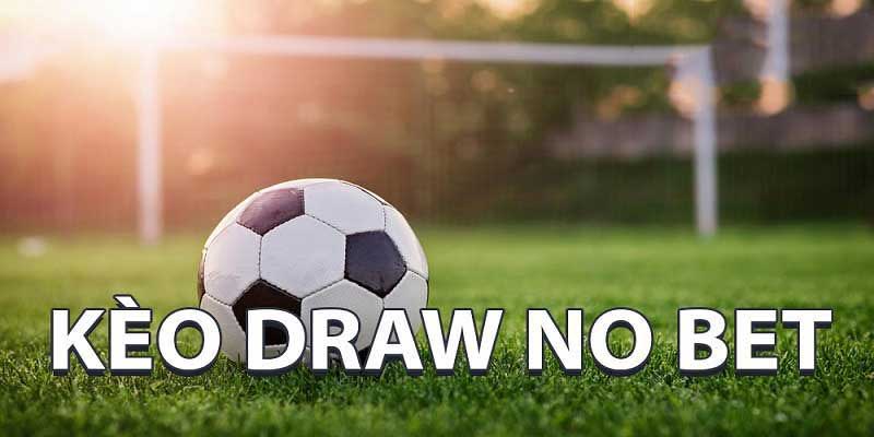 Kèo Draw No Bet Là Gì Hướng Dẫn Đặt Cược Hiệu Quả