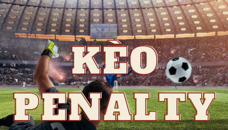 Kèo Penalty Là Gì? Giải Mã Bí Ẩn Của Loại Kèo Này!