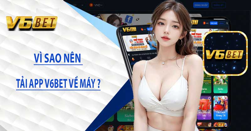 Tải app V6BET – Bom Tấn Giải Trí Trực Tuyến 2023