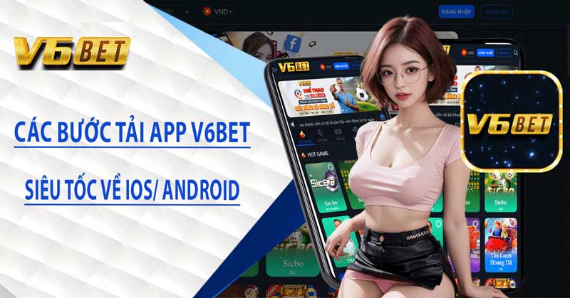 Tải app V6BET – Bom Tấn Giải Trí Trực Tuyến 2023