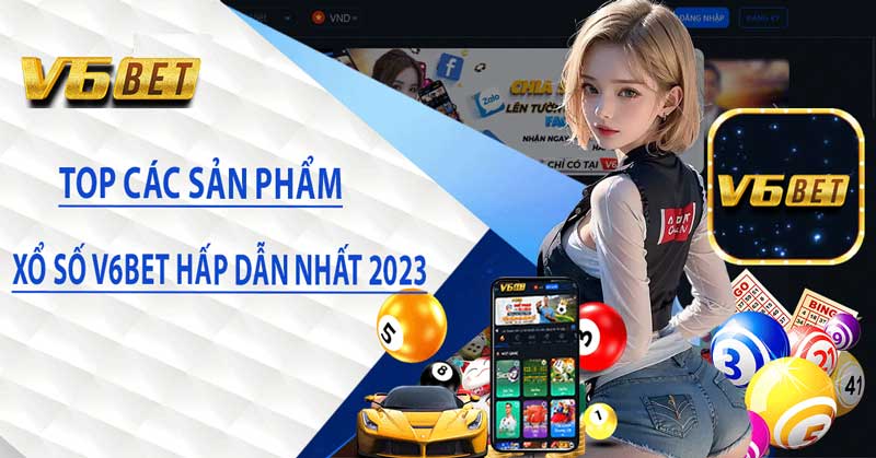 Xổ Số V6BET - Sự lựa chọn hoàn hảo cho người yêu xổ số