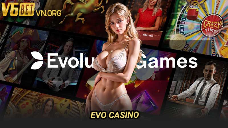 EVO Casino Cổng Game Trực Tuyến Uy Tín & Chất Lượng