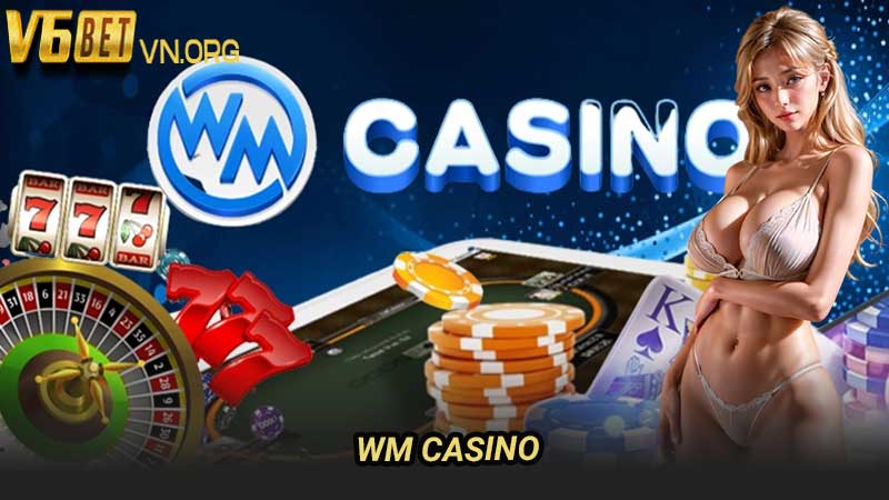 WM Casino nhà cung cấp giải trí casino hàng đầu thế giới