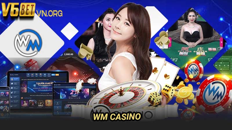 WM Casino nhà cung cấp giải trí casino hàng đầu thế giới